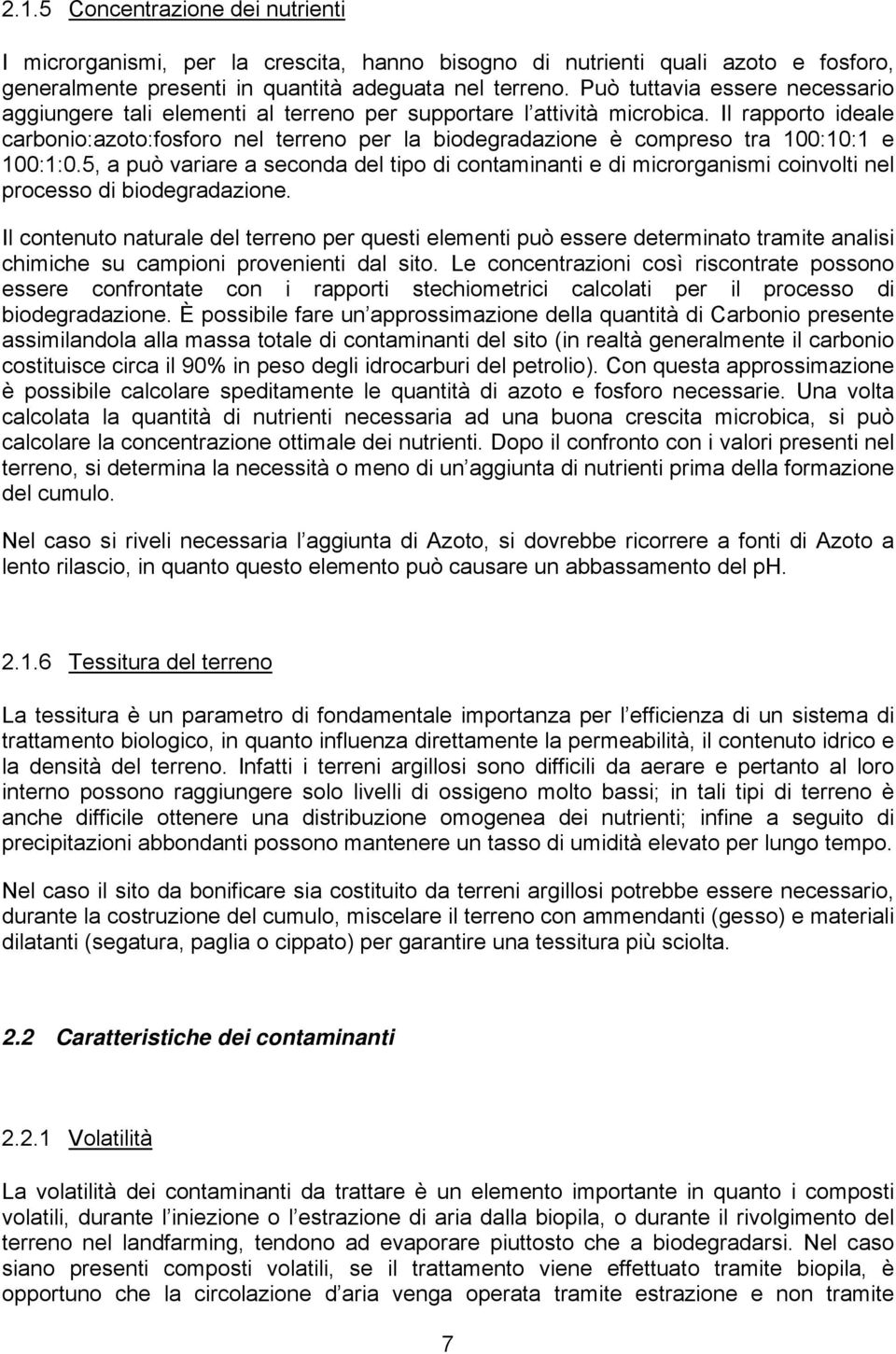 Il rapporto ideale carbonio:azoto:fosforo nel terreno per la biodegradazione è compreso tra 100:10:1 e 100:1:0.