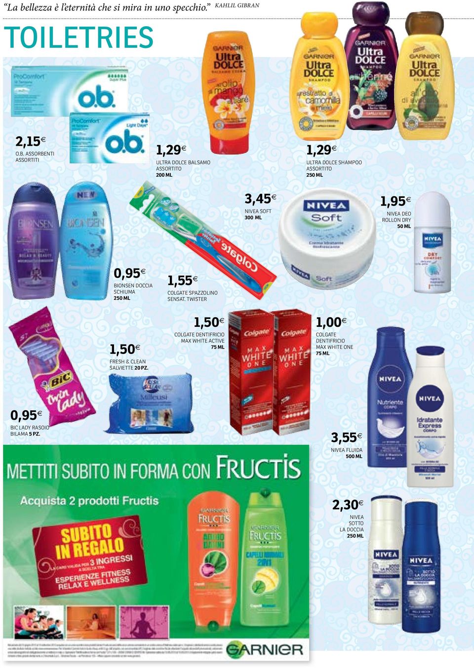 0,95 Bionsen doccia schiuma 250 ml 1,55 Colgate spazzolino sensat.