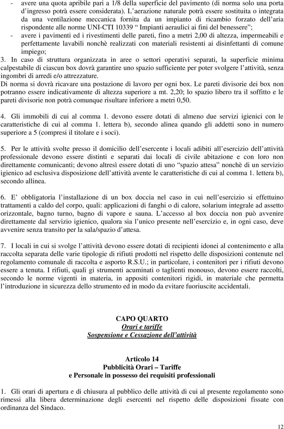 fini del benessere ; - avere i pavimenti ed i rivestimenti delle pareti, fino a metri 2,00 di altezza, impermeabili e perfettamente lavabili nonchè realizzati con materiali resistenti ai