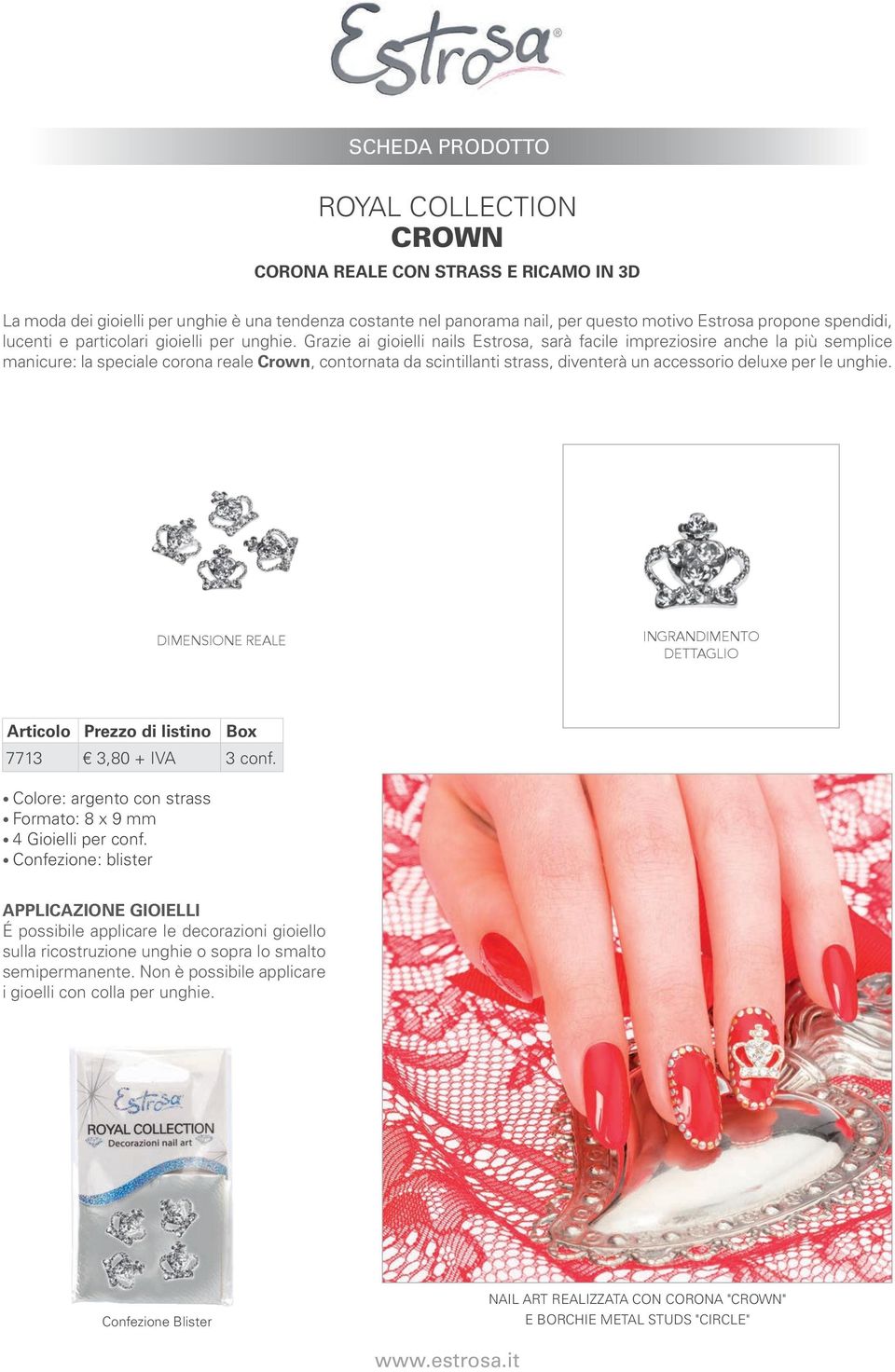 Grazie ai gioielli nails Estrosa, sarà facile impreziosire anche la più semplice manicure: la speciale corona reale Crown, contornata da scintillanti strass, diventerà un accessorio deluxe per le