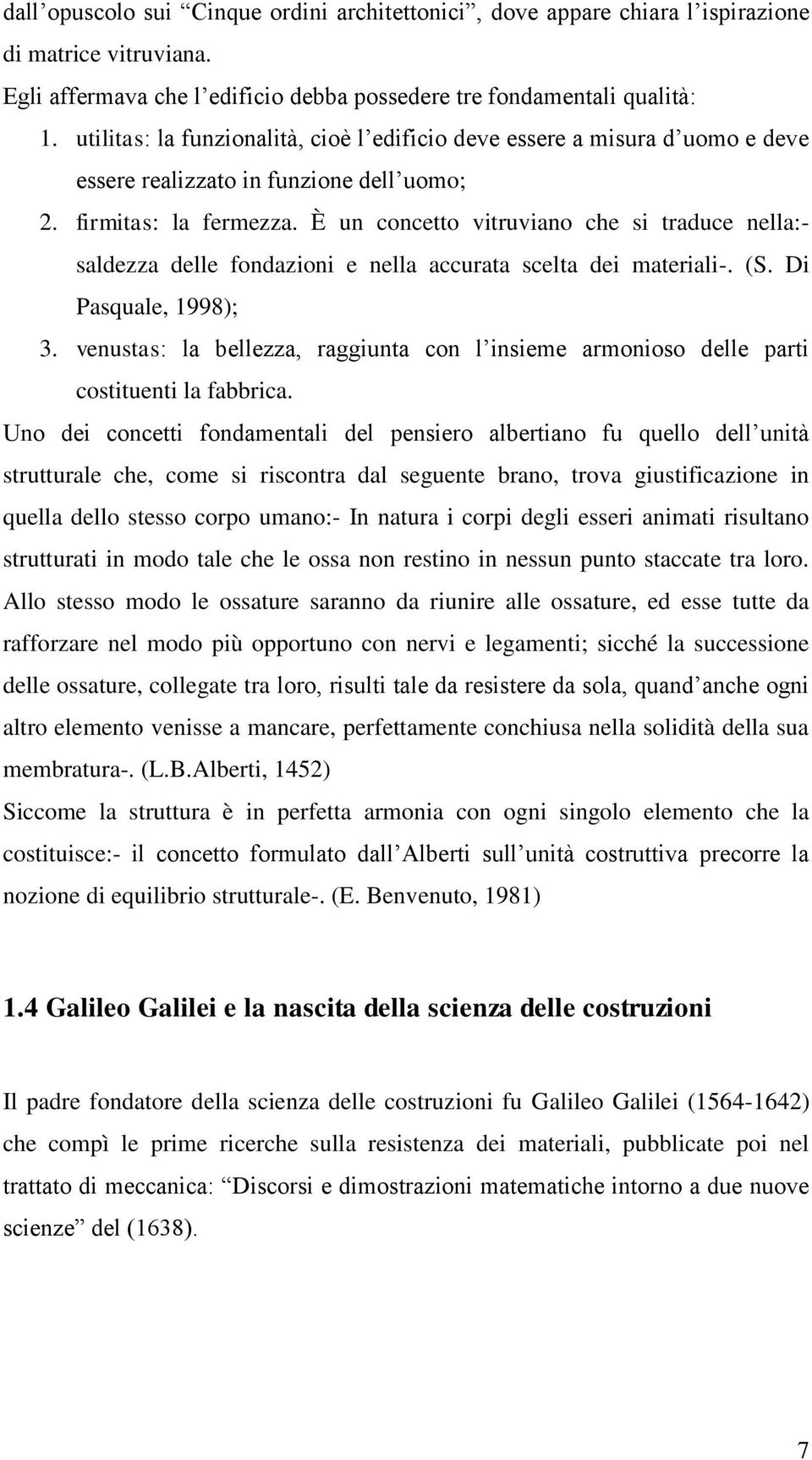 È un concetto vitruviano che si traduce nella:- saldezza delle fondazioni e nella accurata scelta dei materiali-. (S. Di Pasquale, 1998); 3.