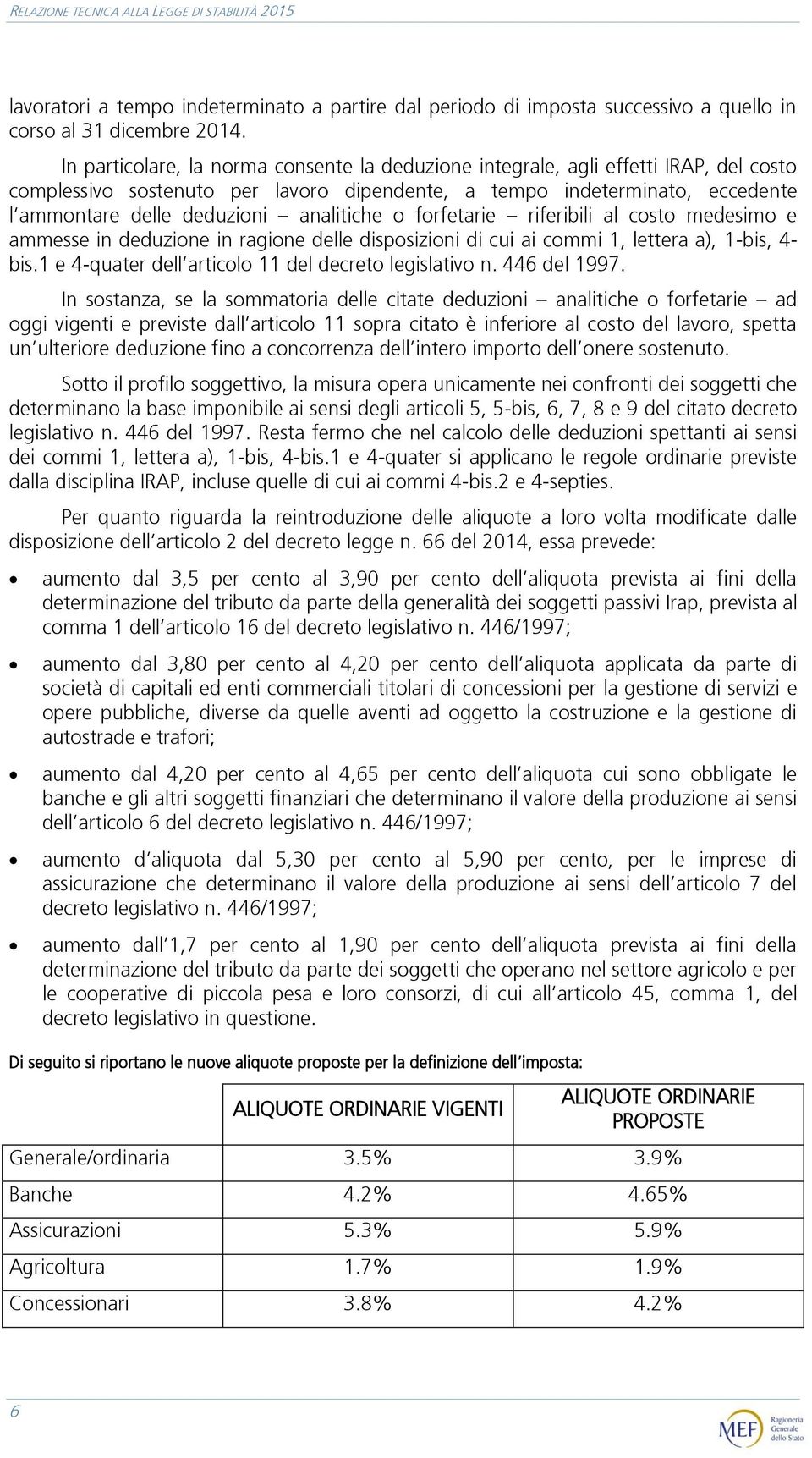 analitiche o forfetarie riferibili al costo medesimo e ammesse in deduzione in ragione delle disposizioni di cui ai commi 1, lettera a), 1-bis, 4- bis.