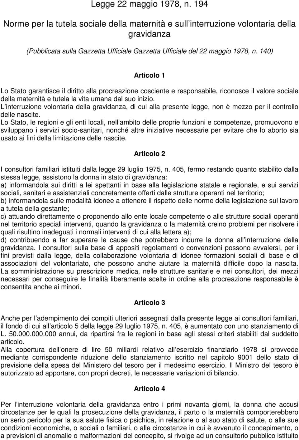 L interruzione volontaria della gravidanza, di cui alla presente legge, non è mezzo per il controllo delle nascite.