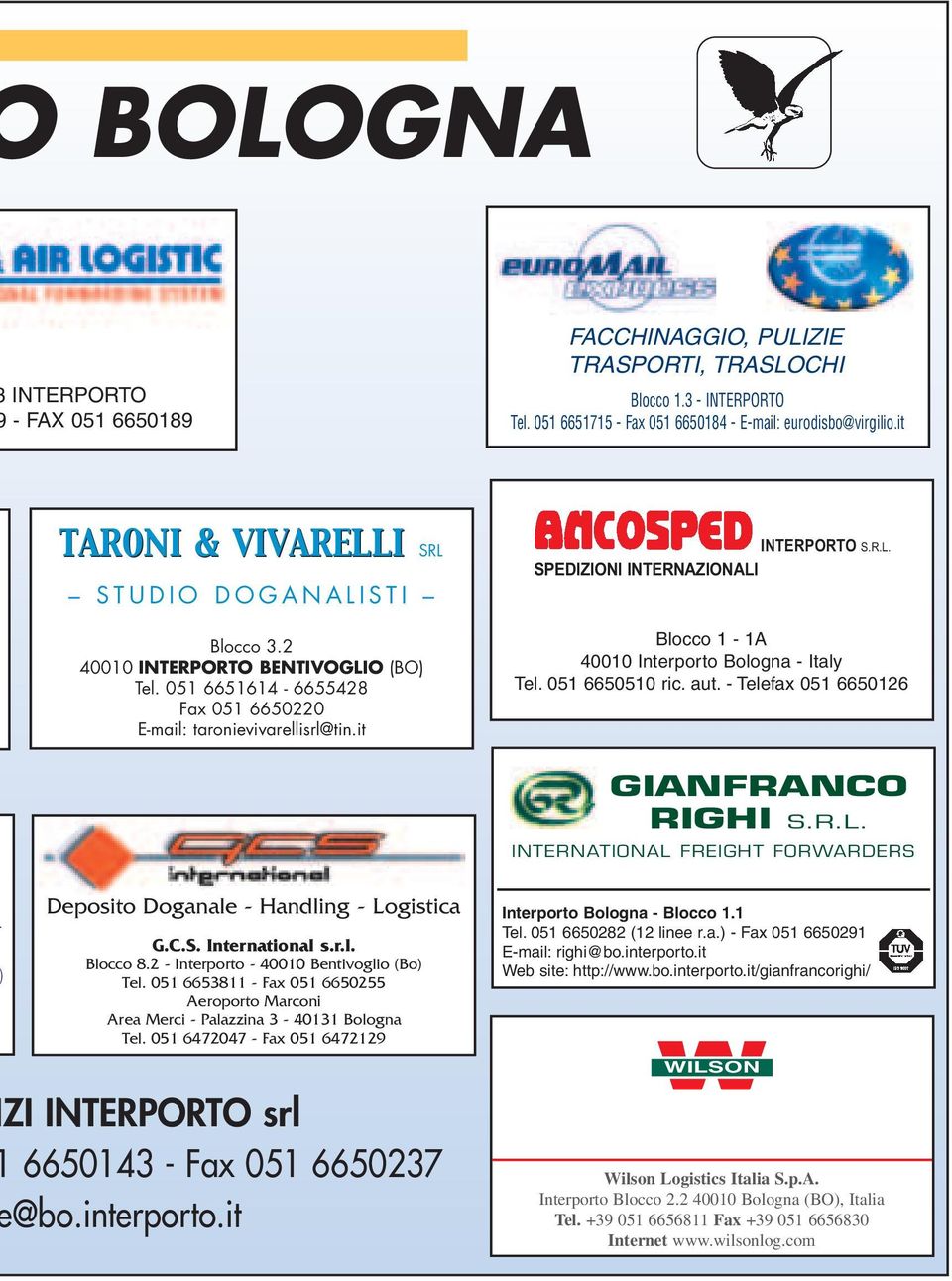 051 6650510 ric. aut. - Telefax 051 6650126 GIANFRANCO RIGHI S.R.L. INTERNATIONAL FREIGHT FORWARDERS Deposito Doganale - Handling - Logistica G.C.S. International s.r.l. Blocco 8.