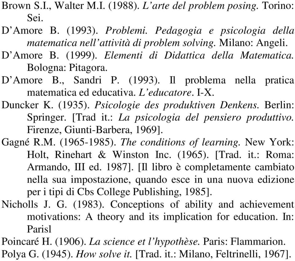 Psicologie des produktiven Denkens. Berlin: Springer. [Trad it.: La psicologia del pensiero produttivo. Firenze, Giunti-Barbera, 1969]. Gagné R.M. (1965-1985). The conditions of learning.
