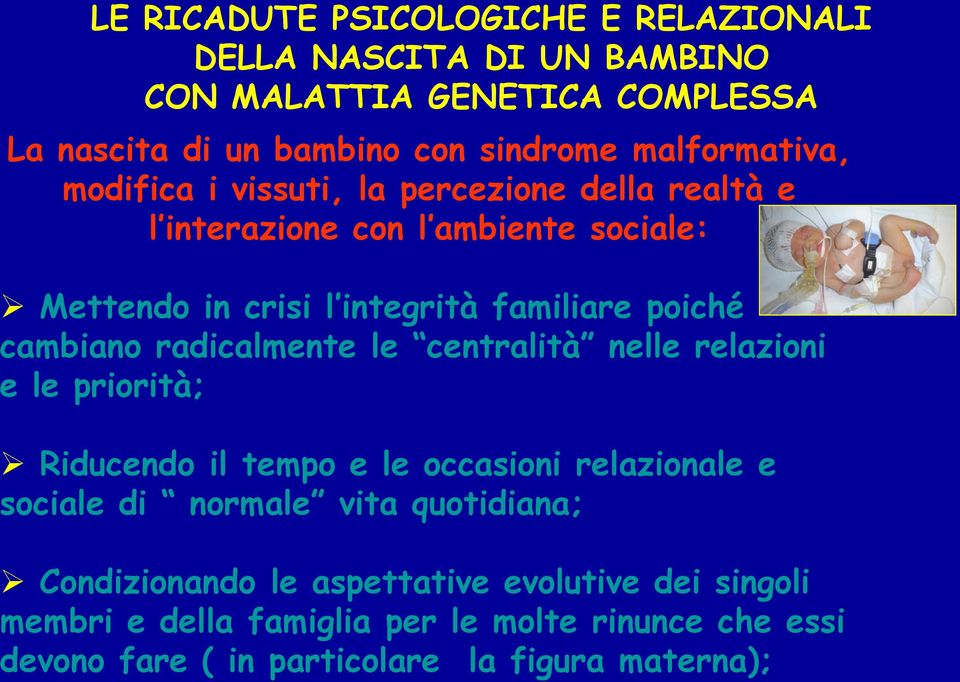 cambiano radicalmente le centralità nelle relazioni e le priorità; Riducendo il tempo e le occasioni relazionale e sociale di normale vita