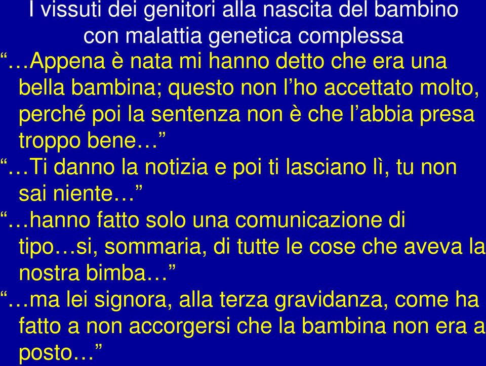 notizia e poi ti lasciano lì, tu non sai niente hanno fatto solo una comunicazione di tipo si, sommaria, di tutte le cose