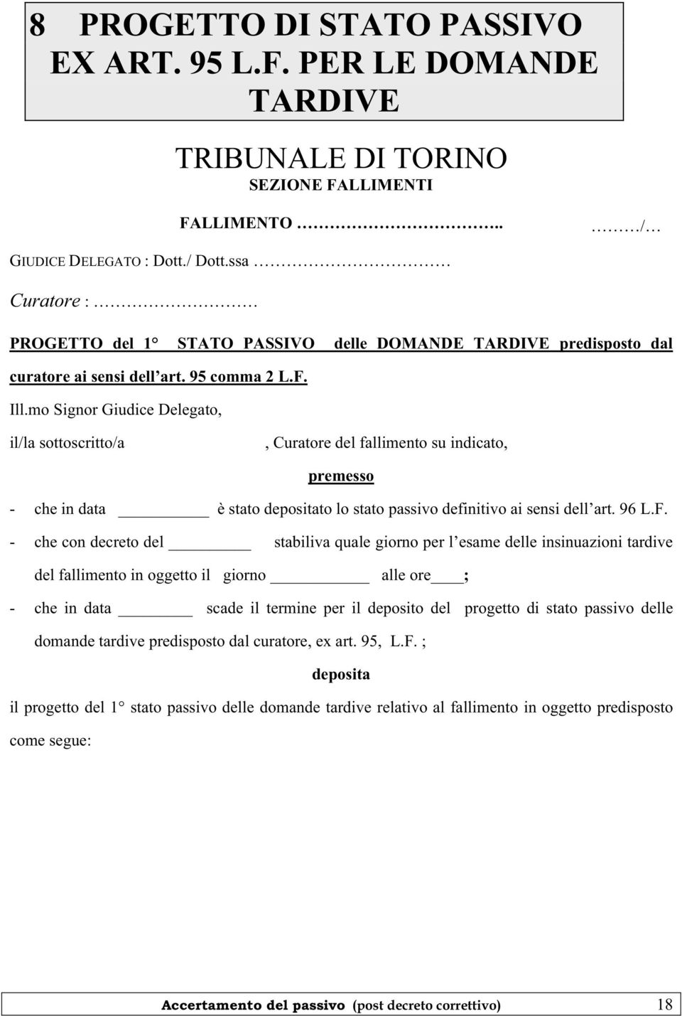 mo Signor Giudice Delegato, il/la sottoscritto/a, Curatore del fallimento su indicato, premesso - che in data è stato depositato lo stato passivo definitivo ai sensi dell art. 96 L.F.