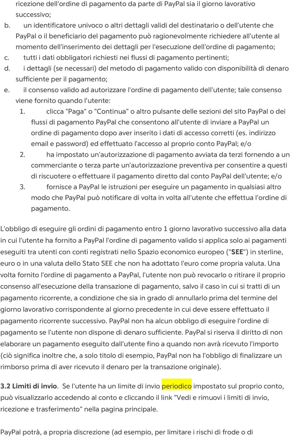 dettagli per l'esecuzione dell'ordine di pagamento; c. tutti i dati obbligatori richiesti nei flussi di pagamento pertinenti; d.