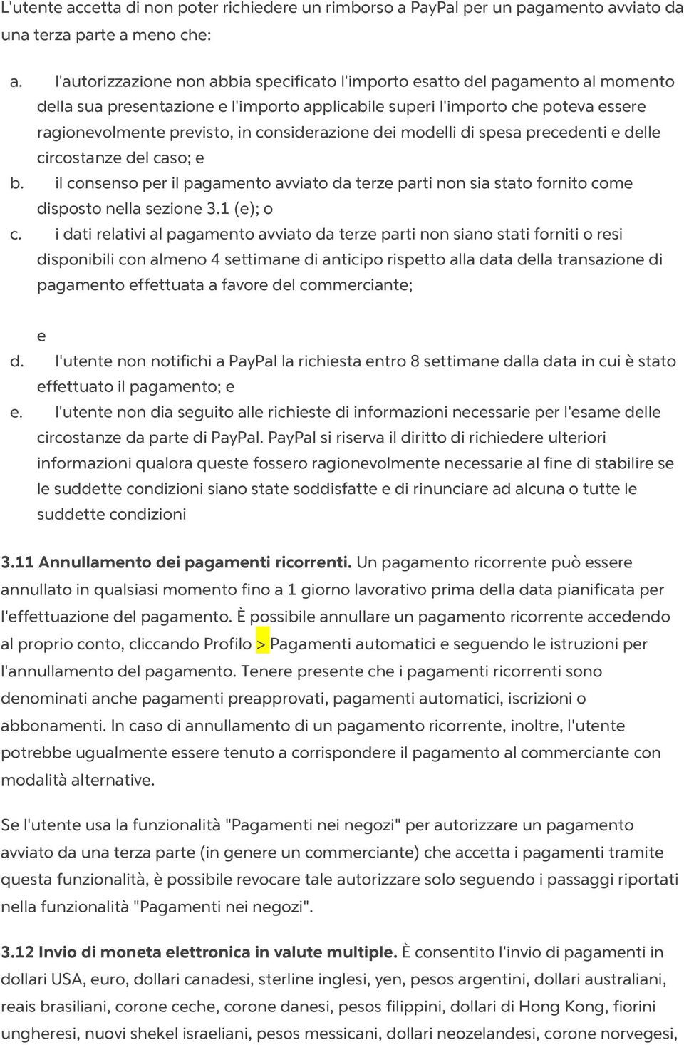 considerazione dei modelli di spesa precedenti e delle circostanze del caso; e b. il consenso per il pagamento avviato da terze parti non sia stato fornito come disposto nella sezione 3.1 (e); o c.