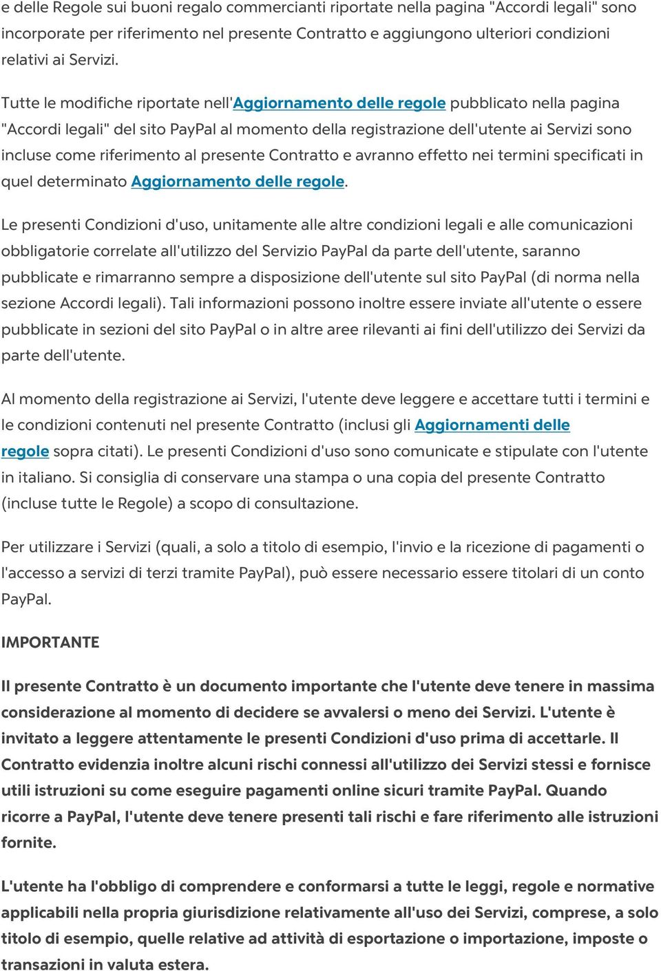 riferimento al presente Contratto e avranno effetto nei termini specificati in quel determinato Aggiornamento delle regole.