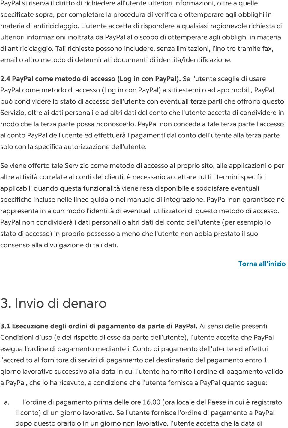 Tali richieste possono includere, senza limitazioni, l'inoltro tramite fax, email o altro metodo di determinati documenti di identità/identificazione. 2.