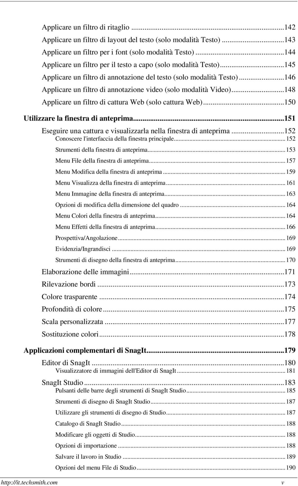 ..146 Applicare un filtro di annotazione video (solo modalità Video)...148 Applicare un filtro di cattura Web (solo cattura Web)...150 Utilizzare la finestra di anteprima.