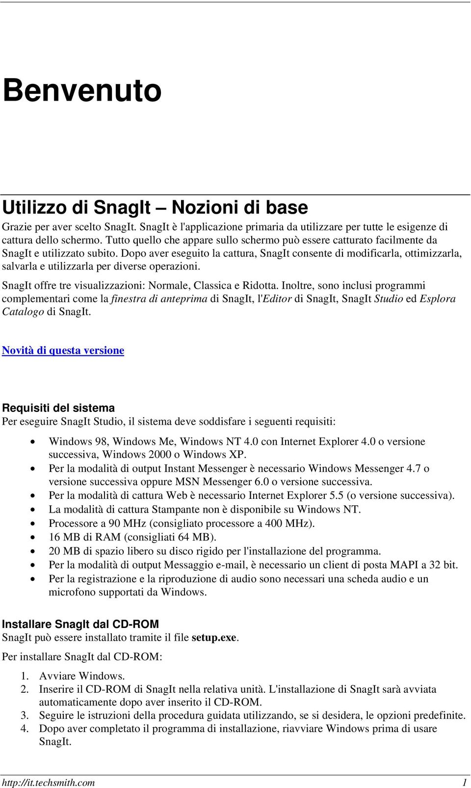 Dopo aver eseguito la cattura, SnagIt consente di modificarla, ottimizzarla, salvarla e utilizzarla per diverse operazioni. SnagIt offre tre visualizzazioni: Normale, Classica e Ridotta.