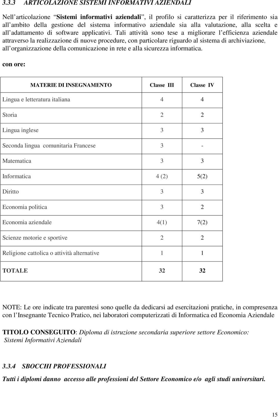 Tali attività sono tese a migliorare l efficienza aziendale attraverso la realizzazione di nuove procedure, con particolare riguardo al sistema di archiviazione, all organizzazione della