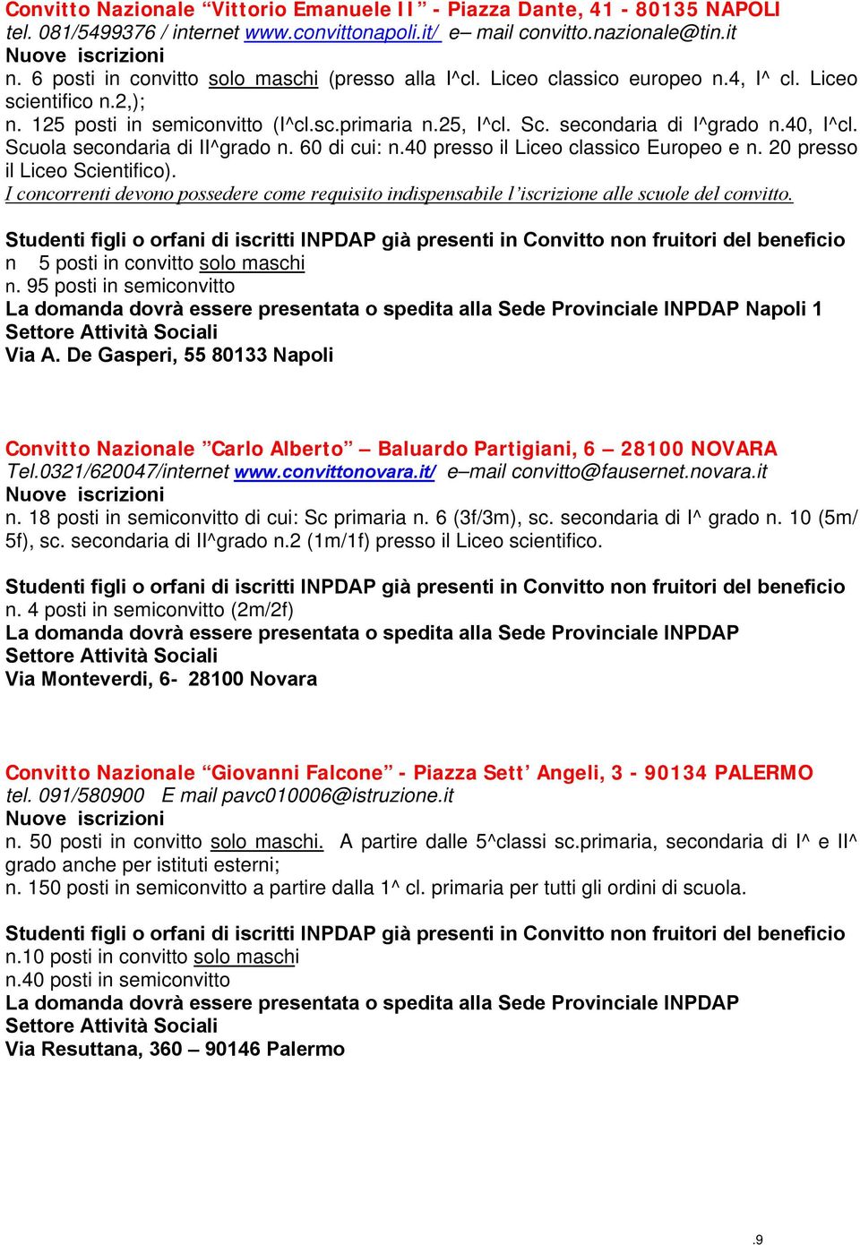 40, I^cl. Scuola secondaria di II^grado n. 60 di cui: n.40 presso il Liceo classico Europeo e n. 20 presso il Liceo Scientifico).