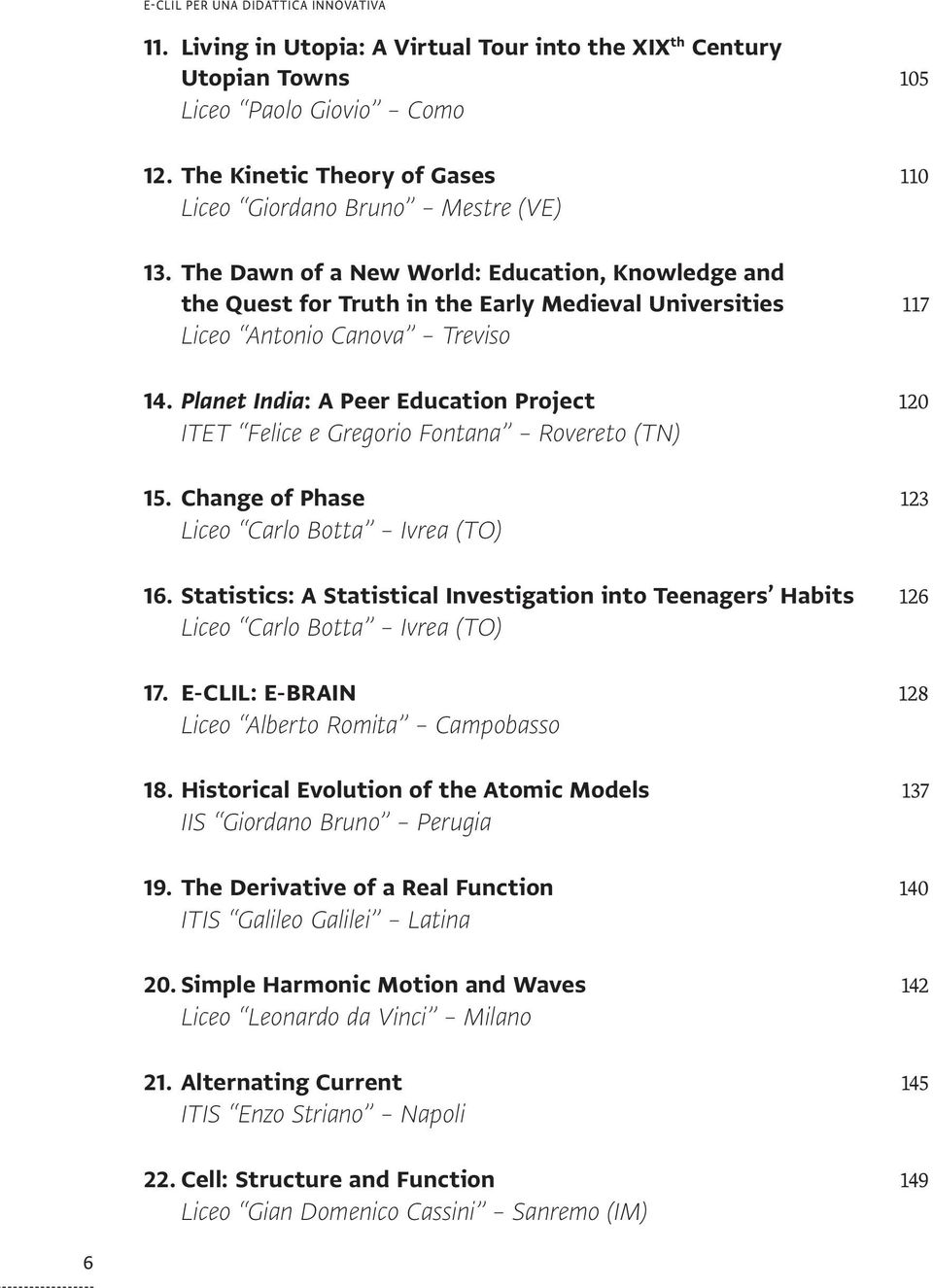 The Dawn of a New World: Education, Knowledge and the Quest for Truth in the Early Medieval Universities 117 Liceo Antonio Canova Treviso 14.