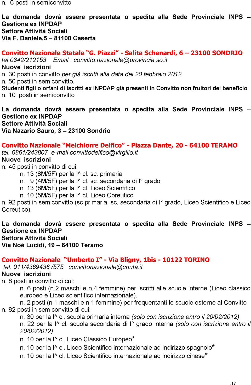 50 posti in semiconvitto. n. 10 posti in semiconvitto Via Nazario Sauro, 3 23100 Sondrio Convitto Nazionale Melchiorre Delfico - Piazza Dante, 20-64100 TERAMO tel.