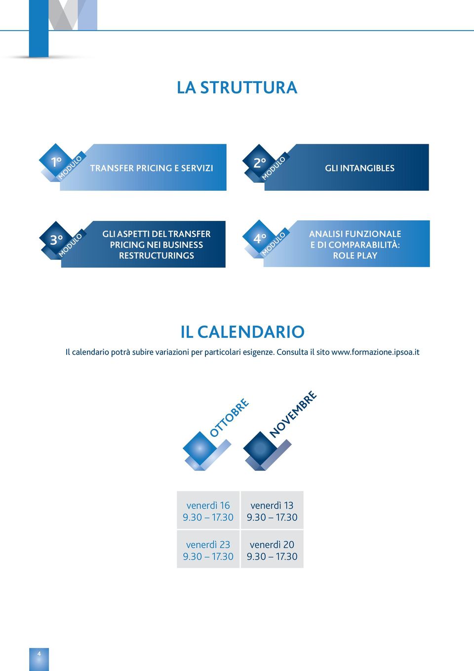 CALENDARIO Il calendario potrà subire variazioni per particolari esigenze. Consulta il sito www.formazione.