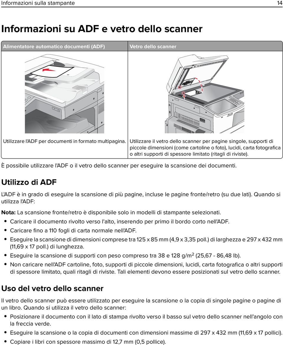 È possibile utilizzare l'adf o il vetro dello scanner per eseguire la scansione dei documenti.