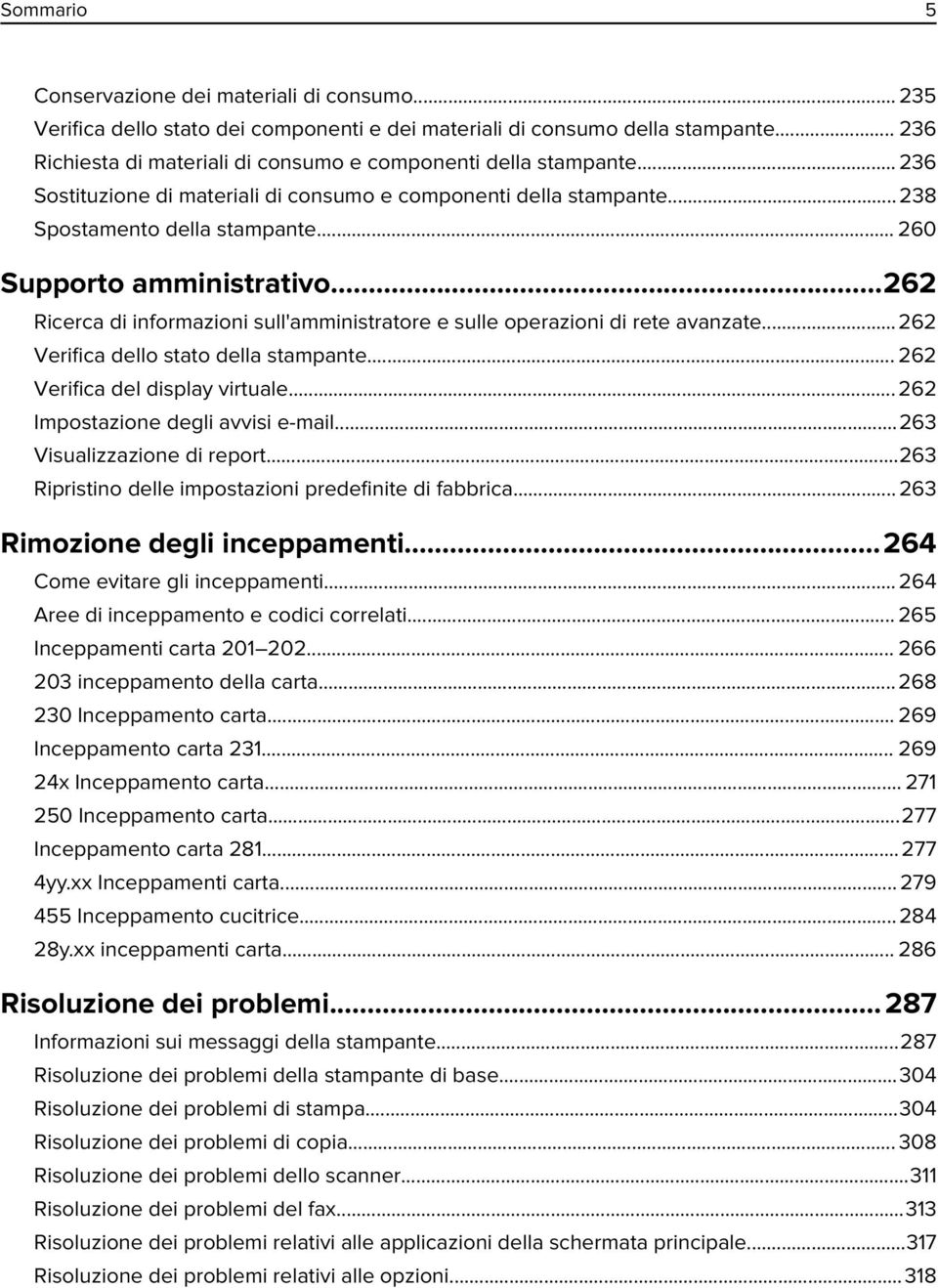 .. 260 Supporto amministrativo...262 Ricerca di informazioni sull'amministratore e sulle operazioni di rete avanzate...262 Verifica dello stato della stampante... 262 Verifica del display virtuale.