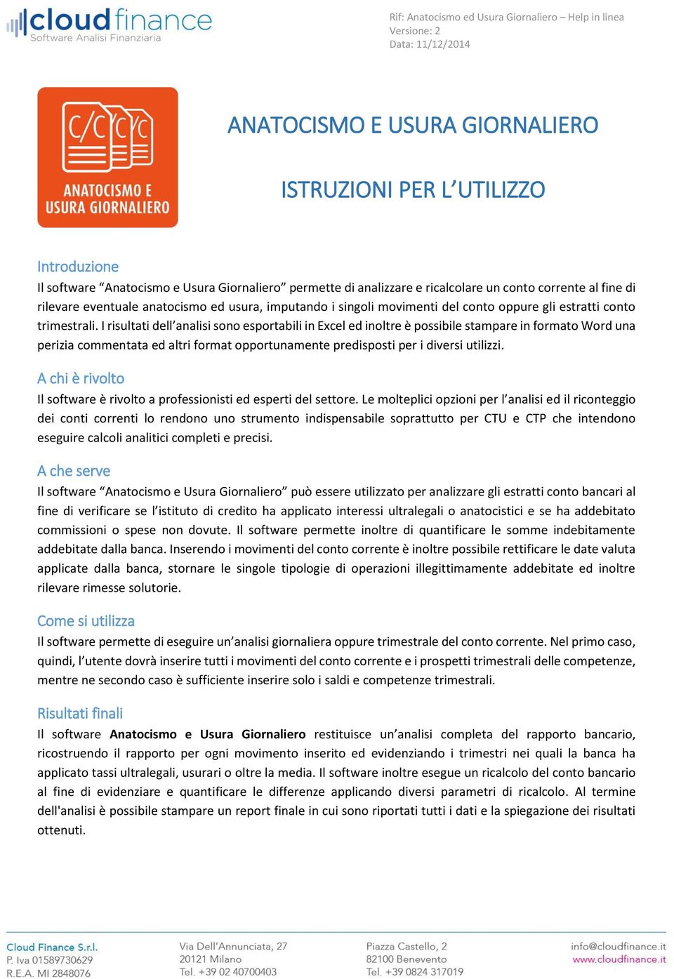 I risultati dell analisi sono esportabili in Excel ed inoltre è possibile stampare in formato Word una perizia commentata ed altri format opportunamente predisposti per i diversi utilizzi.