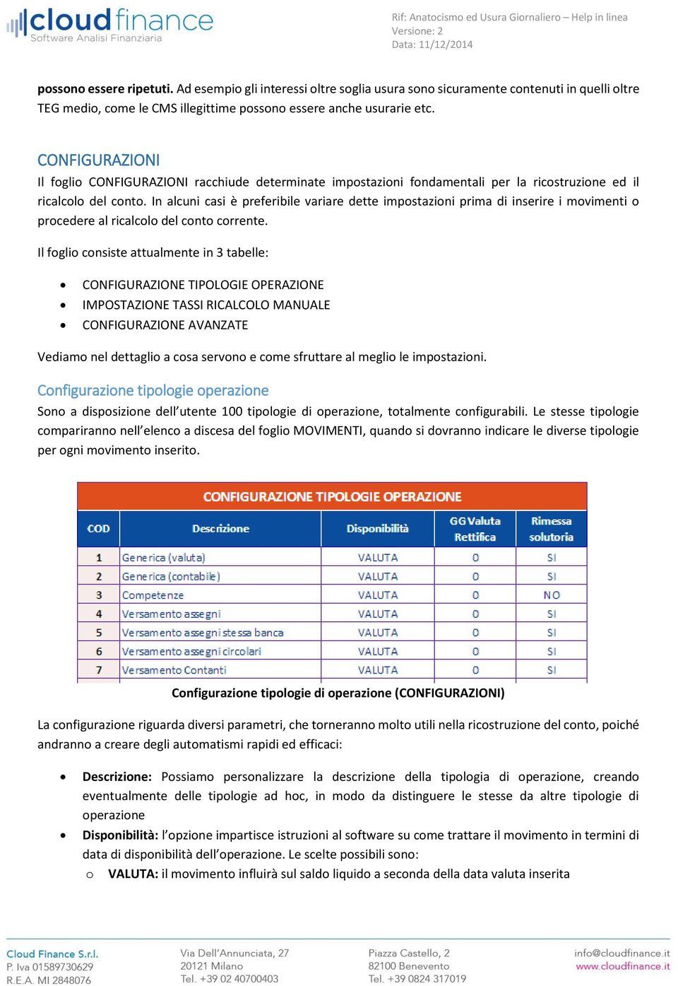 In alcuni casi è preferibile variare dette impostazioni prima di inserire i movimenti o procedere al ricalcolo del conto corrente.