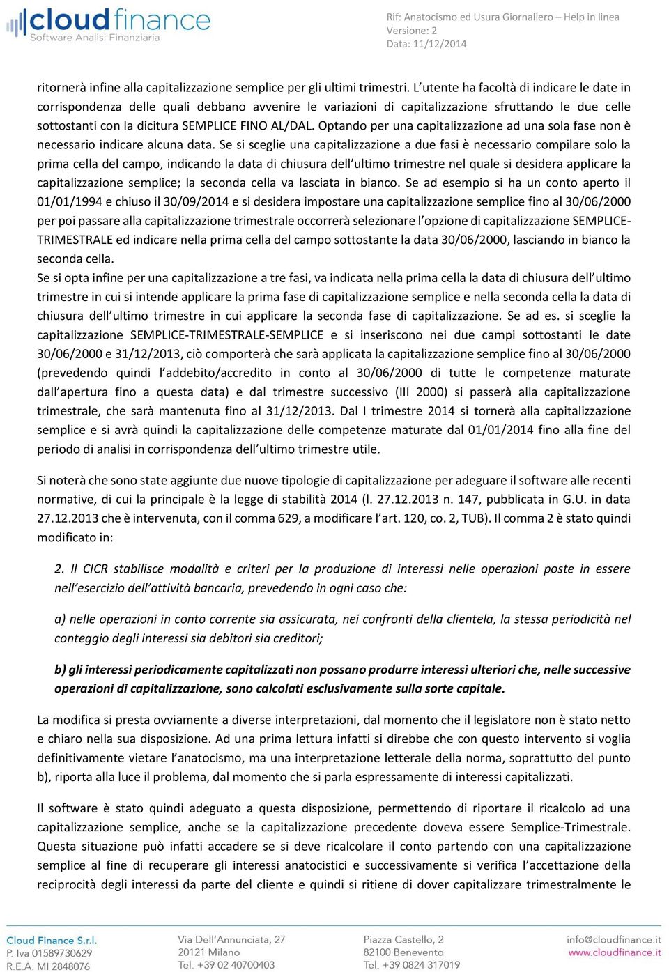 Optando per una capitalizzazione ad una sola fase non è necessario indicare alcuna data.