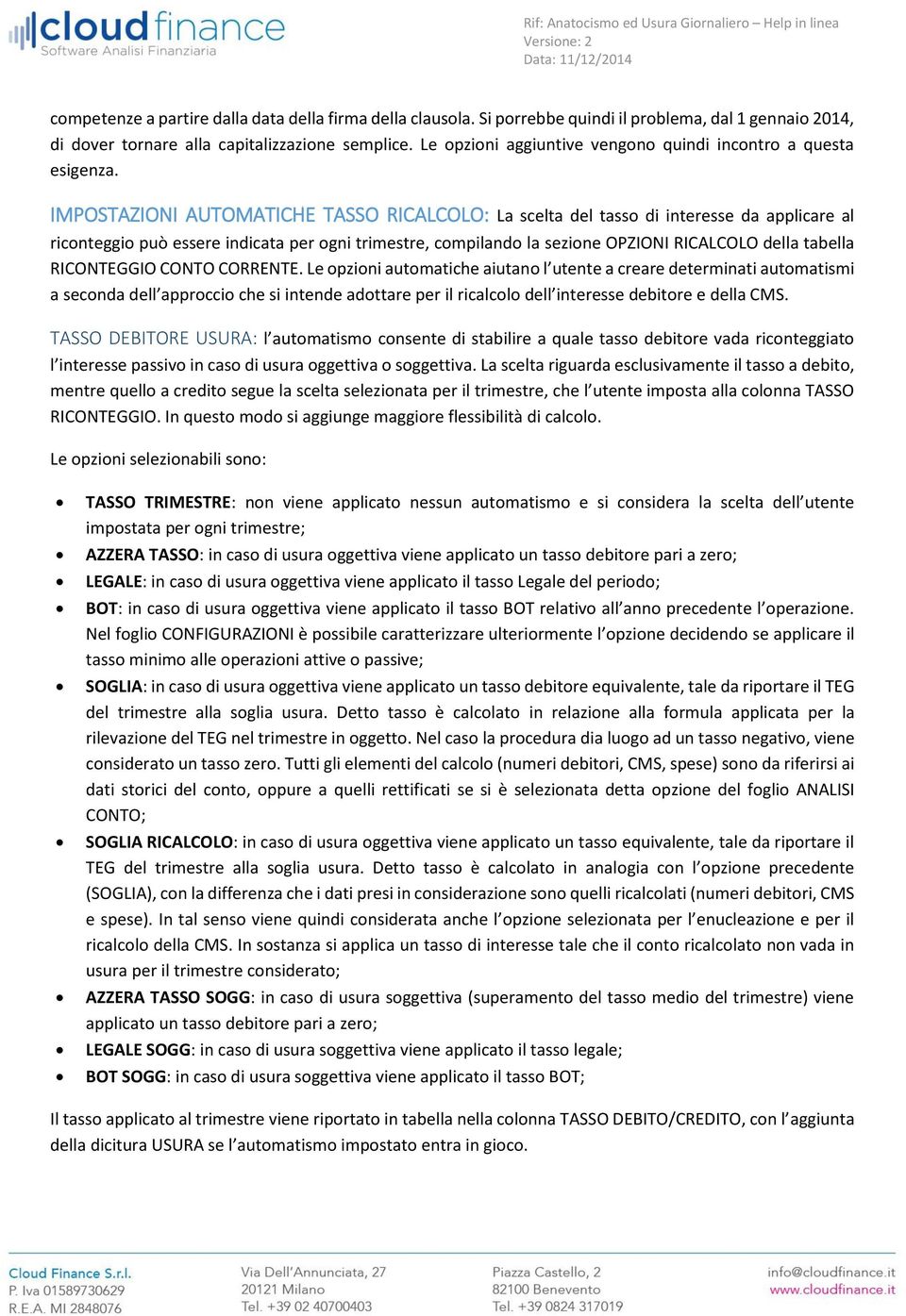 IMPOSTAZIONI AUTOMATICHE TASSO RICALCOLO: La scelta del tasso di interesse da applicare al riconteggio può essere indicata per ogni trimestre, compilando la sezione OPZIONI RICALCOLO della tabella