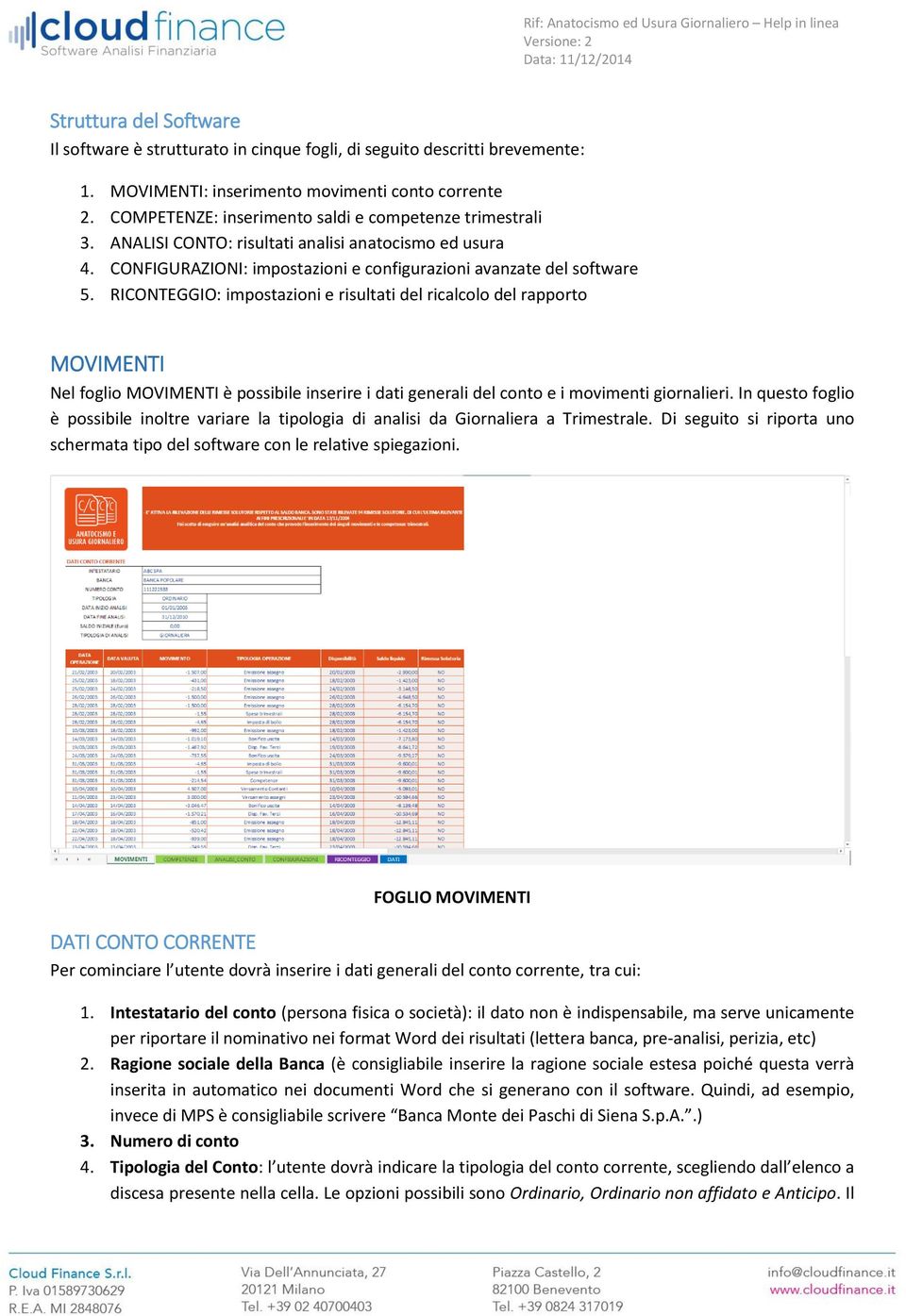 RICONTEGGIO: impostazioni e risultati del ricalcolo del rapporto MOVIMENTI Nel foglio MOVIMENTI è possibile inserire i dati generali del conto e i movimenti giornalieri.