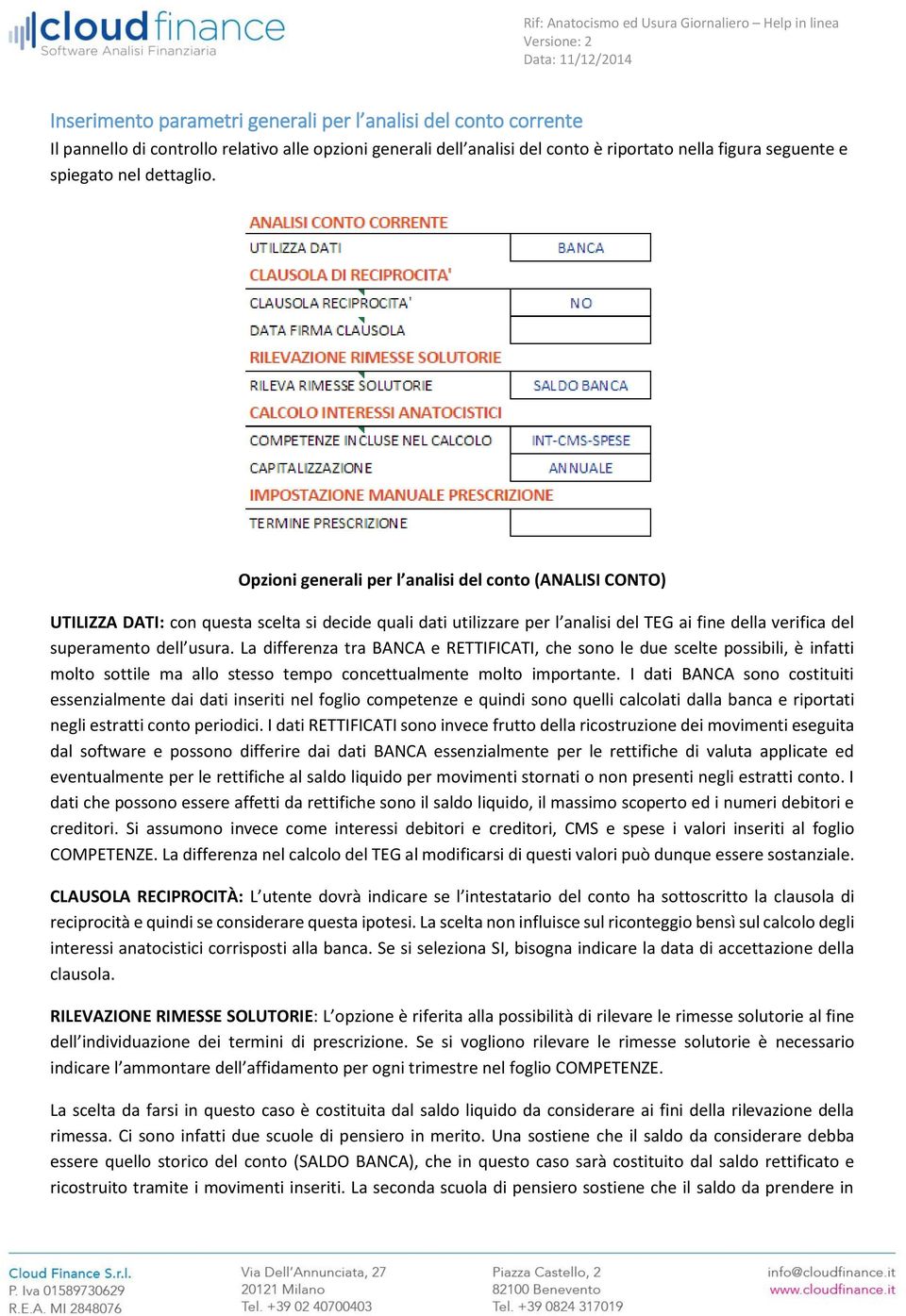 Opzioni generali per l analisi del conto (ANALISI CONTO) UTILIZZA DATI: con questa scelta si decide quali dati utilizzare per l analisi del TEG ai fine della verifica del superamento dell usura.