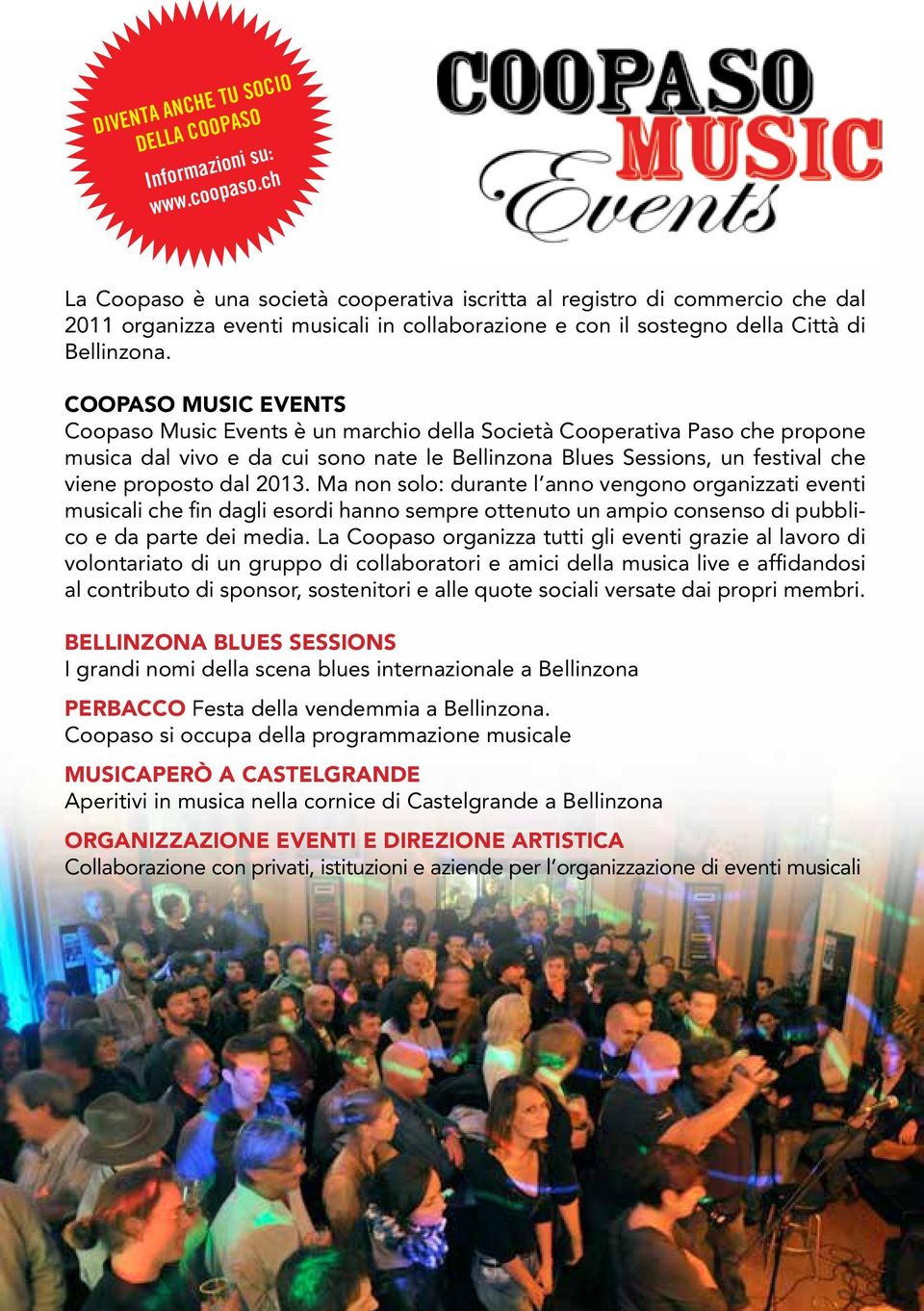 COOPASO MUSIC EVENTS Coopaso Music Events è un marchio della Società Cooperativa Paso che propone musica dal vivo e da cui sono nate le Bellinzona Blues Sessions, un festival che viene proposto dal