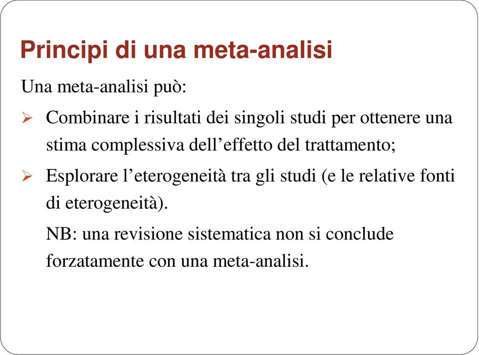 Esplorare l eterogeneità tra gli studi (e le relative fonti di eterogeneità).