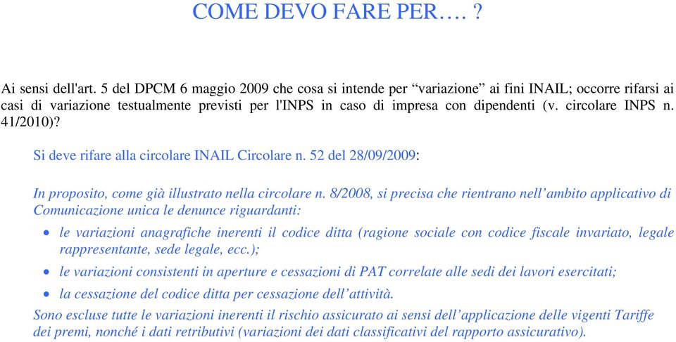 circolare INPS n. 41/2010)? Si deve rifare alla circolare INAIL Circolare n. 52 del 28/09/2009: In proposito, come già illustrato nella circolare n.