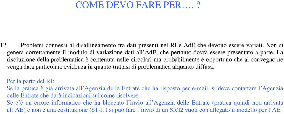 La risoluzione della problematica è contenuta nelle circolari ma probabilmente è opportuno che al convegno ne venga data particolare evidenza in quanto trattasi di problematica alquanto diffusa.