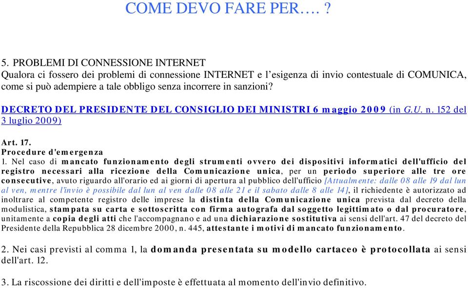 Nel caso di mancato funzionamento degli strumenti ovvero dei dispositivi informatici dell'ufficio del registro necessari alla ricezione della Comunicazione unica, per un periodo superiore alle tre