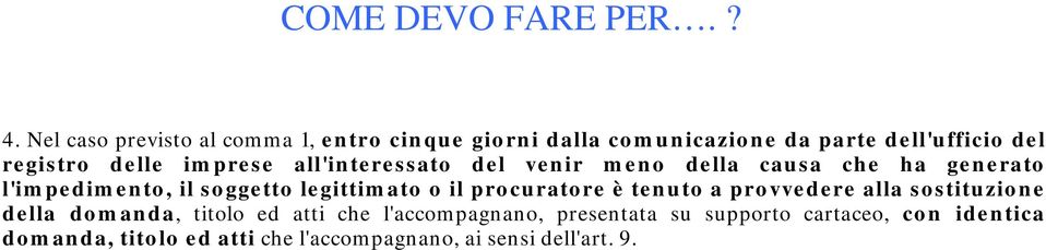 legittimato o il procuratore è tenuto a provvedere alla sostituzione della domanda, titolo ed atti che