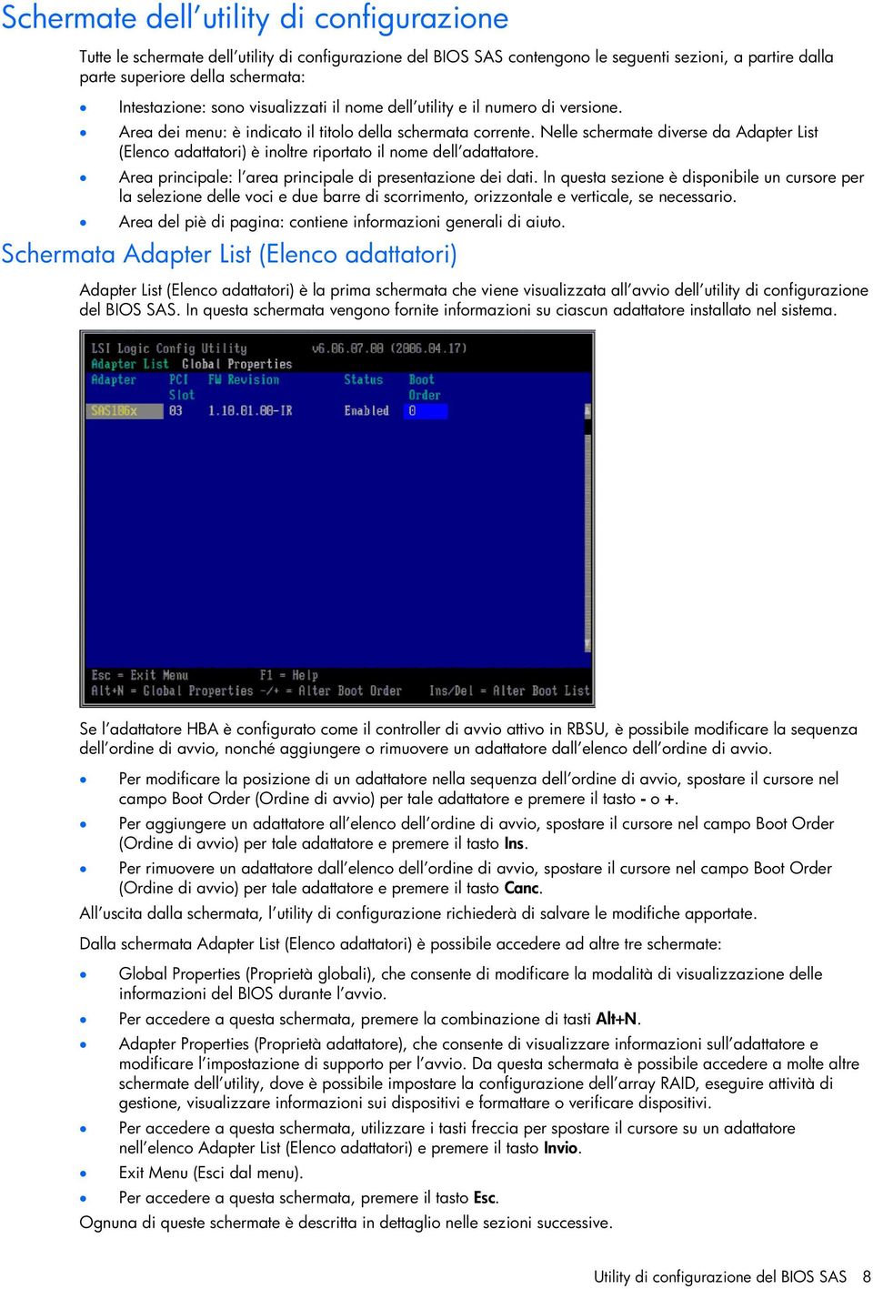 Nelle schermate diverse da Adapter List (Elenco adattatori) è inoltre riportato il nome dell adattatore. Area principale: l area principale di presentazione dei dati.
