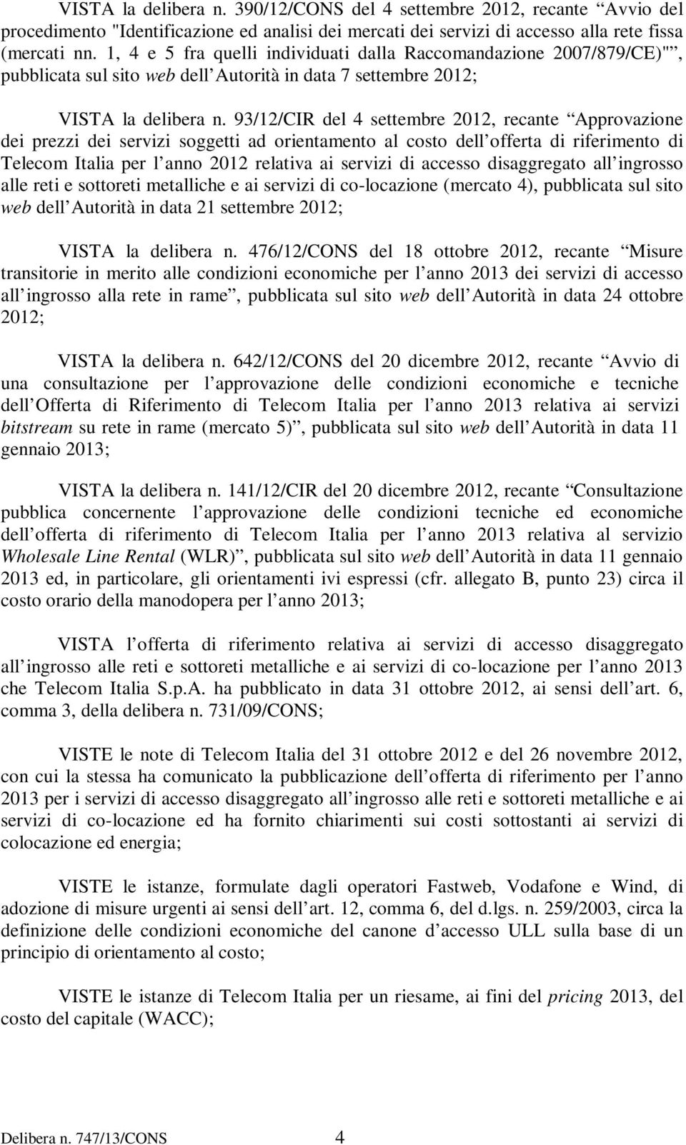 93/12/CIR del 4 settembre 2012, recante Approvazione dei prezzi dei servizi soggetti ad orientamento al costo dell offerta di riferimento di Telecom Italia per l anno 2012 relativa ai servizi di