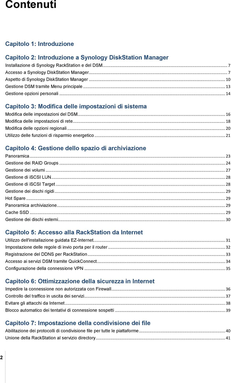 .. 14 Capitolo 3: Modifica delle impostazioni di sistema Modifica delle impostazioni del DSM... 16 Modifica delle impostazioni di rete... 18 Modifica delle opzioni regionali.