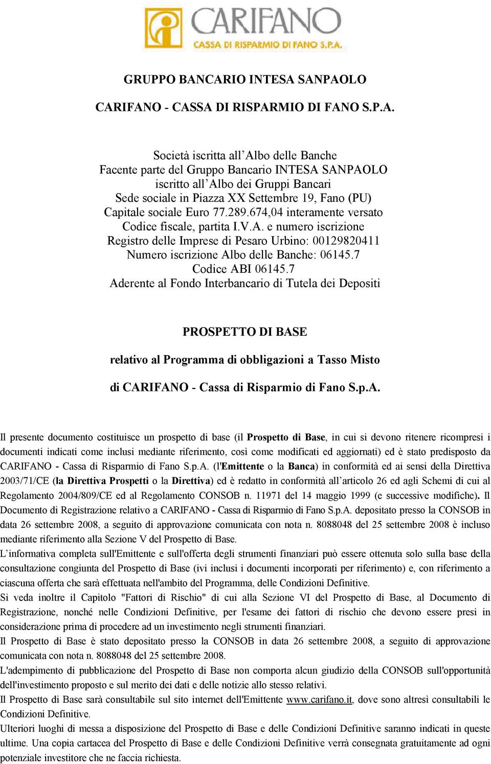 sociale in Piazza XX Settembre 19, Fano (PU) Capitale sociale Euro 77.289.674,04 interamente versato Codice fiscale, partita I.V.A.