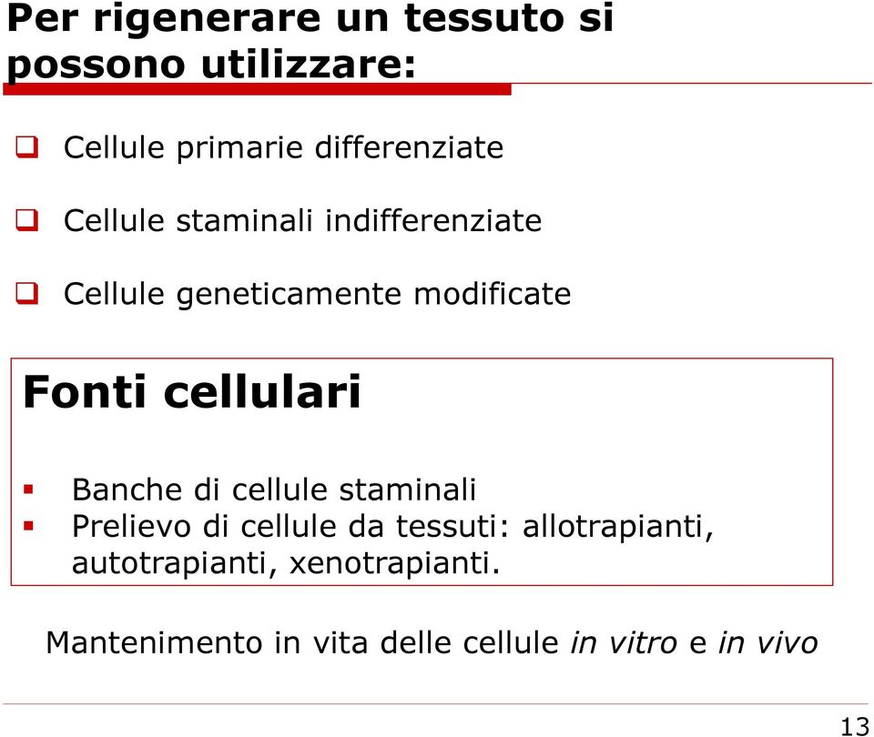 Fonti cellulari Banche di cellule staminali Prelievo di cellule da tessuti: