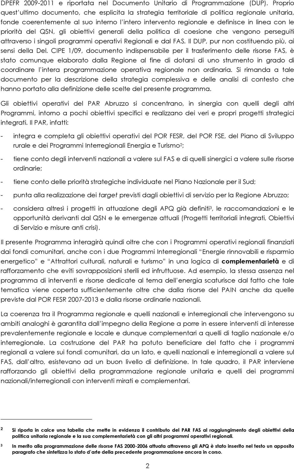 priorità del QSN, gli obiettivi generali della politica di coesione che vengono perseguiti attraverso i singoli programmi operativi Regionali e dal FAS.