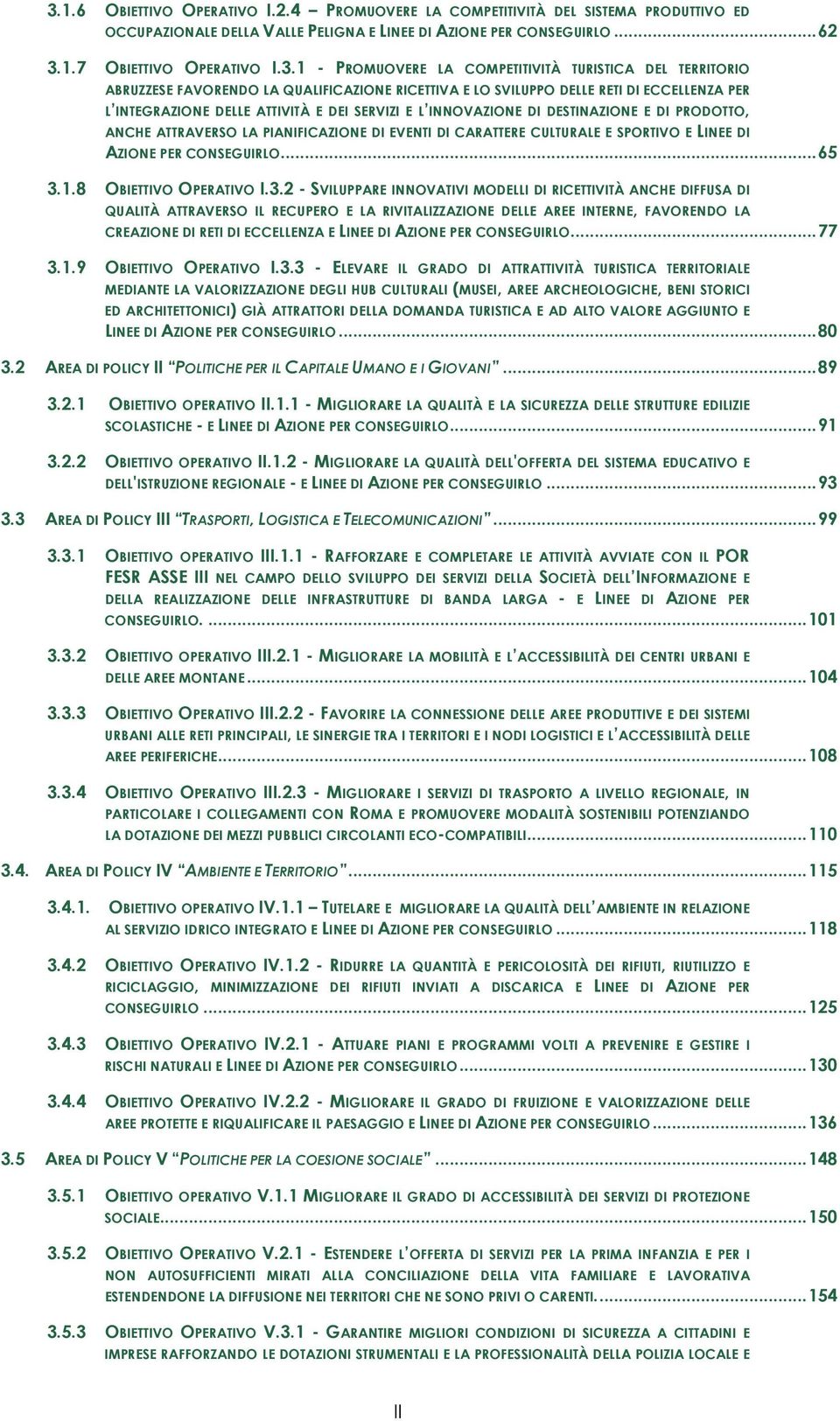 INNOVAZIONE DI DESTINAZIONE E DI PRODOTTO, ANCHE ATTRAVERSO LA PIANIFICAZIONE DI EVENTI DI CARATTERE CULTURALE E SPORTIVO E LINEE DI AZIONE PER CONSEGUIRLO...65 3.