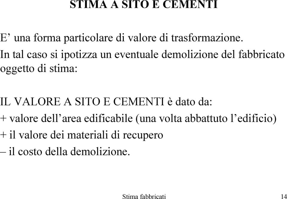 VALORE A SITO E CEMENTI è dato da: + valore dell area edificabile (una volta abbattuto