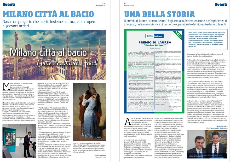 Premio di Laurea 5-05-2014 14:38 Pagina 1 PREMIO DI LAUREA "Enrico Belloni" DECIMA EDIZIONE 2014 Per l edizione 2014 la vincitrice è risultata la Dottoressa Cristina Garaci.