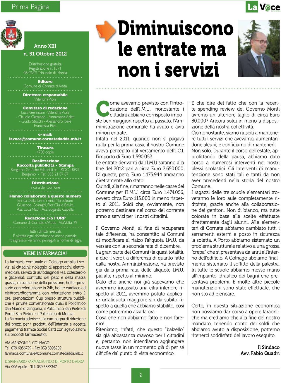 Cattaneo - Annamaria Arlati - Guido Stucchi - Alessandro Ioele Francesca Riva e-mail: lavoce@comune.cornatedadda.mb.