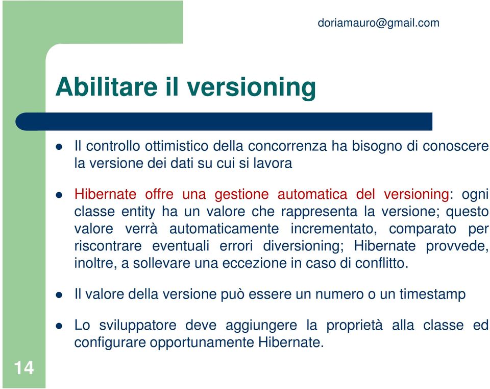 incrementato, comparato per riscontrare eventuali errori diversioning; Hibernate provvede, inoltre, a sollevare una eccezione in caso di conflitto.