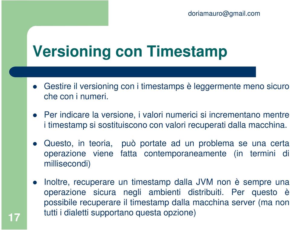 Questo, in teoria, può portate ad un problema se una certa operazione viene fatta contemporaneamente (in termini di millisecondi) 17 Inoltre,