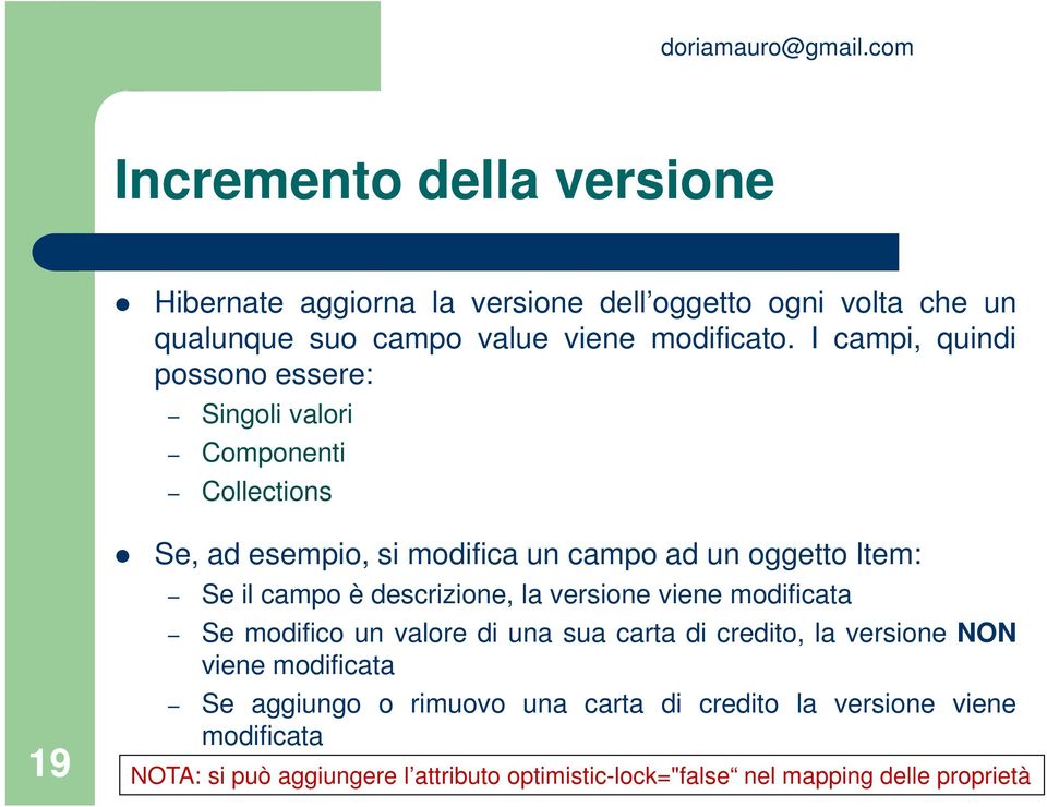 campo è descrizione, la versione viene modificata Se modifico un valore di una sua carta di credito, la versione NON viene modificata Se